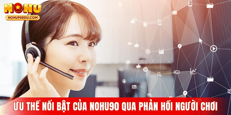 Ưu thế nổi bật của Nohu90 qua phản hồi người chơi